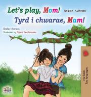 Let's play, Mom! (English Welsh Bilingual Children's Book) di Shelley Admont, Kidkiddos Books edito da KidKiddos Books Ltd.