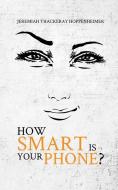 How Smart Is Your Phone? di Jeremiah Thackeray Hoppenheimer edito da Austin Macauley Publishers