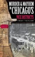 Murder & Mayhem in Chicago's Vice Districts di Troy Taylor edito da HISTORY PR