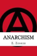 Anarchism di Ernst Victor Zenker edito da Createspace Independent Publishing Platform
