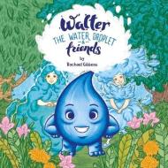 Walter the Water Droplet & Friends di Rachael Gibbens edito da BOOKBABY