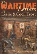 The Wartime Letters of Leslie and Cecil Frost, 1915-1919 edito da WILFRID LAURIER UNIV PR