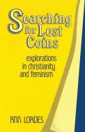 Searching for Lost Coins: Explorations in Christianity and Feminism di Ann Loades edito da PICKWICK PUBN