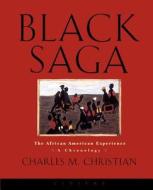 Black Saga: The African American Experience: A Chronology di Charles M. Christian edito da CIVITAS BOOK