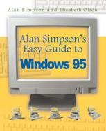 Alan Simpson's Easy Guide To Windows 95 di Alan Simpson, Dr Elizabeth Olson edito da Iuniverse