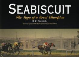 Seabiscuit: The Saga of a Great Champion di B. K. Beckwith edito da WESTHOLME PUB