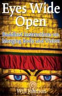 Eyes Wide Open: Buddhist Instructions on Merging Body and Vision di Will Johnson edito da INNER TRADITIONS