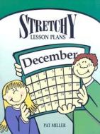 Stretchy Lesson Plans: December di Pat Miller edito da UPSTART BOOKS