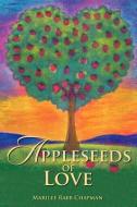 Appleseeds of Love di Marilee Rabb Chapman edito da XULON PR