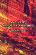 Anointed, Armor And Machine di John Preston Bentley edito da America Star Books