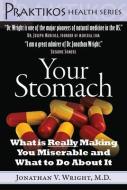 Your Stomach: What Is Really Making You Miserable and What to Do about It di Jonathan V.  Wright edito da PRAKTIKOS BOOKS