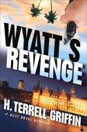 Wyatt's Revenge di H. Terrell Griffin edito da Oceanview Publishing