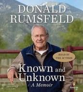 Known and Unknown: A Memoir di Donald Rumsfeld edito da Penguin Audiobooks