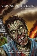 Visions of the Dead: A Zombie Story di Joseph Giangregorio, Anthony Giangregorio edito da LIVING DEAD PR