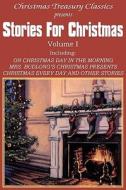Stories for Christmas Vol. I di Grace S. Richmond, W. D. Howells, Rupert Hughes edito da Bottom of the Hill Publishing