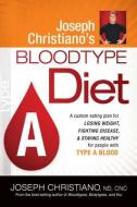 Joseph Christiano's Bloodtype Diet a: A Custom Eating Plan for Losing Weight, Fighting Disease & Staying Healthy for Peo di Joseph Christiano edito da CREATION HOUSE