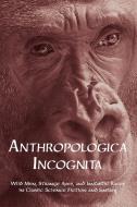 Anthropologica Incognita edito da Coachwhip Publications