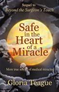 Safe in the Heart of a Miracle: More True Stories of Medical Miracles di Gloria Teague edito da Buoy Up Press