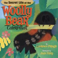 The Secret Life of the Woolly Bear Caterpillar di Laurence Pringle edito da BOYDS MILLS PR