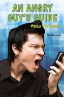 An Angry Guy's Guide: How to Deal di Hal Marcovitz edito da JASMINE HEALTH