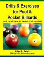 Drills & Exercises for Pool and Pocket Billiard: Table Layouts to Master Pocketing & Positioning Skills di MR Allan P. Sand, Allan P. Sand edito da Billiard Gods Productions