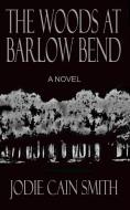 The Woods at Barlow Bend di Jodie Cain Smith edito da Deer Hawk Publications
