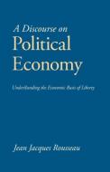 A Discourse on Political Economy di Jean Jacques Rousseau edito da LIGHTNING SOURCE INC