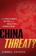 China Threat?: The Challenges, Myths and Realities of China's Rise di Lionel Vairon edito da CN TIMES BEIJING MEDIA TIME UN