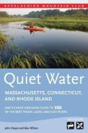 Quiet Water Massachusetts, Connecticut, and Rhode Island: AMC's Canoe and Kayak Guide to 100 of the Best Ponds, Lakes, a di Alex Wilson, John Hayes edito da APPALACHIAN MOUNTAIN CLUB BOOK