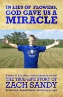 In Lieu of Flowers, God Gave Us a Miracle: The True-Life Story of Zach Sandy di Russell Sandy edito da Whitestone Publishing