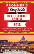 Frommer\'s Easyguide To Rome, Florence And Venice 2014 di Donald Strachan, Stephen Keeling edito da Frommermedia