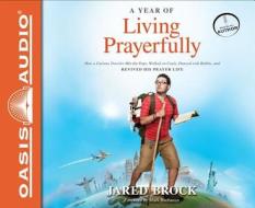 A   Year of Living Prayerfully (Library Edition): How a Curious Traveler Met the Pope, Walked on Coals, Danced with Rabbis, and Revived His Prayer Lif di Jared Brock edito da Oasis Audio