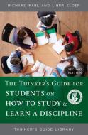 The Thinker's Guide for Students on How to Study & Learn a Discipline di Richard Paul, Linda Elder edito da Foundation for Critical Thinking