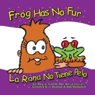 Frog Has No Fur di S. J. Bushue edito da The Little Fig, LLC