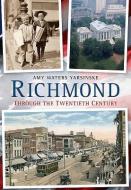 Richmond Through the Twentieth Century di Amy Waters Yarsinske edito da ARCADIA PUB (SC)