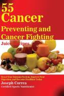 55 Cancer Preventing and Cancer Fighting Juice Recipes di Joseph Correa edito da Finibi Inc