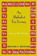 An Alphabet for Living: Quotes and Other Thoughts di Michael D. Beckham edito da LIGHTNING SOURCE INC