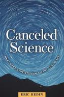 Canceled Science di Hedin Eric Hedin edito da Discovery Institute