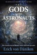 The Gods Were Astronauts: The Extraterrestrial Identity of the Old Gods Revealed di Erich Von Däniken edito da NEW PAGE BOOKS