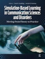 Simulation-Based Learning in Communication Sciences and Disorders: Moving From Theory to Practice edito da SLACK INC