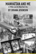 Manhattan and Me di Oriana Atkinson edito da The Ardent Writer Press, LLC