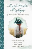 Mail-Order Mishaps: 4 Brides Adapt When Marriage Plans Go Awry di Susan Page Davis, Linda Ford, Vickie McDonough edito da BARBOUR PUBL INC