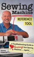 Sewing Machine Reference Tool di Bernie Tobisch edito da C&t Publishing