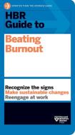 HBR Guide to Beating Burnout di Harvard Business Review edito da HARVARD BUSINESS REVIEW PR