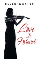 Love Is Forever di Ellen Carter edito da IUNIVERSE INC