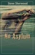 No Asylum¿ di Steve Sherwood edito da Texas Review Press