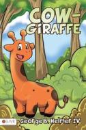 Cow-Giraffe di Helmer IV George B edito da Tate Publishing & Enterprises
