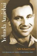 Yehuda Amichai - The Making Of Israel's National Poet di Nili Scharf Gold edito da Brandeis University Press
