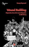 WOUND BUILDING: DISPATCHES FROM THE LATE di DANNY HAYWARD edito da LIGHTNING SOURCE UK LTD
