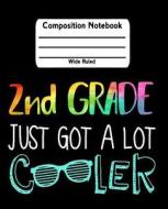 2nd Grade Just Got a Lot Cooler: Rainbow Wide Ruled Composition Notebook di Dartan Creations edito da LIGHTNING SOURCE INC